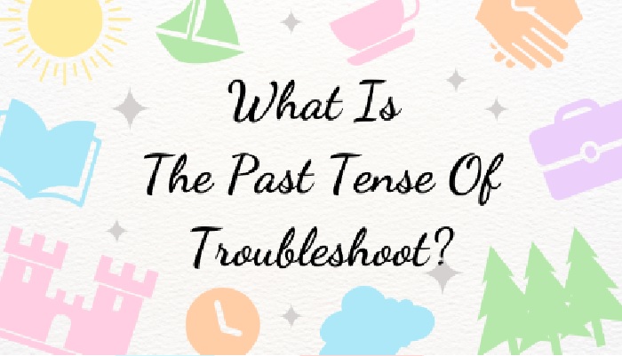 Past Tense Of Troubleshoot